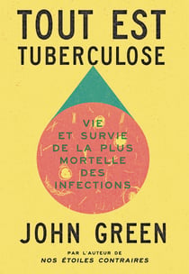 Tout est tuberculose : Vie et survie de la plus mortelle des infections
