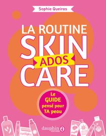 La routine skincare ados : Le guide pensé pour Ta peau