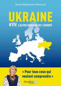 Ukraine, Kyiv, l'autre berceau de l'Europe : Pour tous ceux qui veulent comprendre