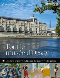 Tout le musée d'Orsay : Les chefs-d'oeuvre / l'histoire du musée / visite guidée