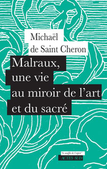 Malraux, une vie au miroir de l'art et du sacré