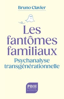 Les Fantômes familiaux : Psychanalyse transgénérationnelle