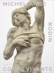 Rodin Michel-Ange : Corps vivants