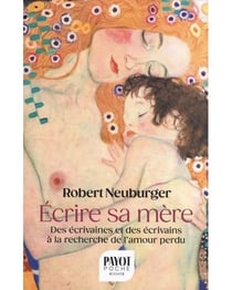 Ecrire sa mère : Des écrivaines et des écrivains à la recherche de l'amour perdu