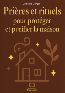 Prières et rituels pour protéger et purifier la maison