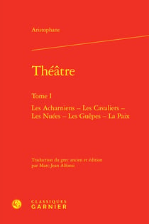 Théâtre Tome 1 : Les Acharniens - Les Cavaliers - Les Nuées - Les Guêpes - La Paix
