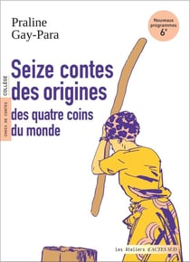 Seize contes des origines : des quatre coins du monde