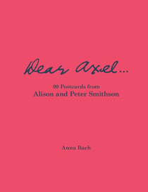Dear axel... 99 postcards from alison and peter smithson /anglais