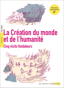 La création du monde et de l'humanité : 5 récits fondateurs