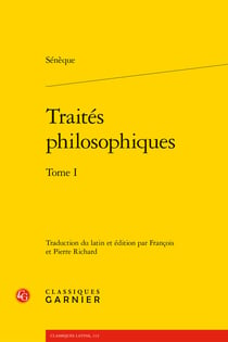 Traités philosophiques Tome 1 : Consolation à Marcia - Consolation à Helvia - Consolation à Polybe - La Colère