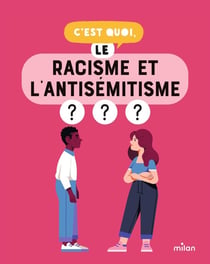 C'est quoi : Le racisme et l'antisémitisme ?