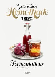 Les petits cahiers Home Made : Fermentations