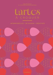 Tartes à croquer : Intemporelles, de saison, créatives