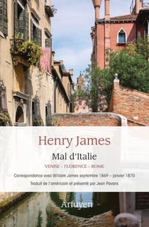 Mal d'Italie - Venise-Florence-Rome : Correspondance avec William James septembre 1869 - janvier 1870