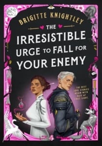 The Irresistible Urge to Fall For Your Enemy : the Instant Sunday Times Bestseller and Enemies-to-Lovers Phenomenon!