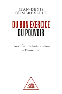 Du bon exercice du pouvoir : Dans l'État, l'administration, l'entreprise