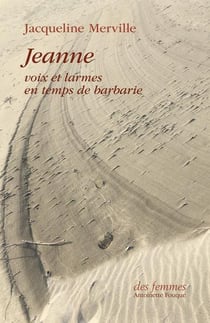 Jeanne : Voix et larmes en temps de barbarie