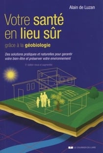 Votre santé en lieu sûr - des solutions pratiques grâce à la géobiologie (5e édition)