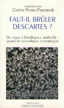 Faut il brûler Descartes ? du chaos à l'intellignece artificielle : quand les scientifiques s'interrogent