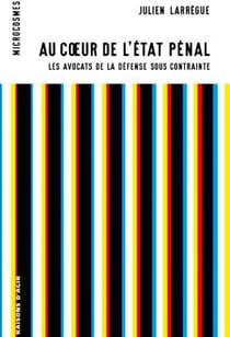 Au coeur de l'Etat pénal : Les avocats de la défense sous contrainte