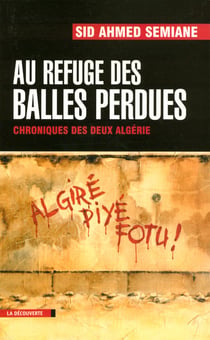 Au refuge des balles perdues chroniques des deux Algérie