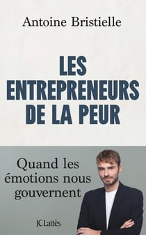 Les entrepreneurs de la peur : Quand les émotions nous gouvernent