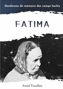 Fatima : Gardienne de mémoire des camps harkis