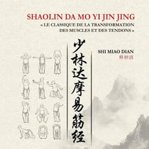 SHAOLIN DA MO YI JI JING : LE CLASSIQUE DE LA TRANSFORMATION DES MUSCLES ET DES TENDONS