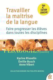 Travailler la maîtrise de la langue : Faire progresser les élèves dans toutes les disciplines (2e édition)