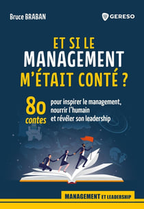 Et si le management m'était conté ? 80 contes pour inspirer le management, nourrir l'humain et révéler son leadership