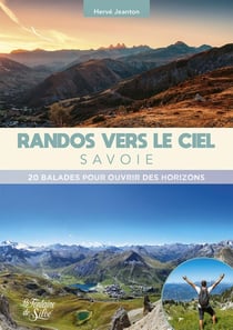 Randos vers le ciel : Savoie : 20 balades pour ouvrir des horizons