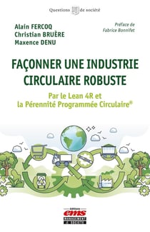 Façonner une industrie circulaire robuste : Par le Lean 4R et la Pérennité Programmée Circulaire®