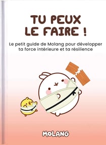 Tu peux le faire ! Le petit guide de Molang pour développer ta force intérieure et ta résilience