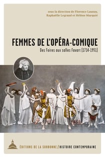 Femmes de l'Opéra-Comique : Des Foires aux Salles Favart (1714-1951)