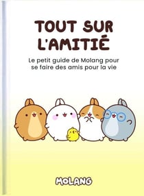 Tout sur l'amitié : Le petit guide de Molang pour se faire des amis pour la vie