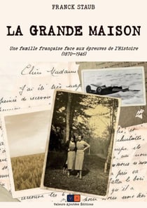 La Grande Maison : Une famille française face aux épreuves de l'Histoire (1870-1946)