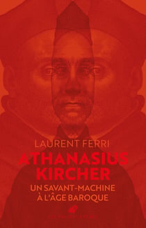 Athanasius Kircher : Un savant-machine à l'âge baroque