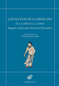 L'Invention de la médecine de la Grèce à la Chine