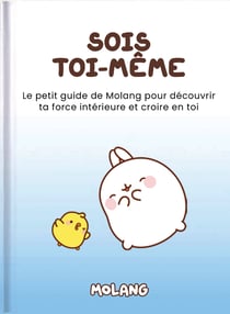 Sois toi-même : Le petit guide de Molang pour découvrir ta force intérieure et croire en toi