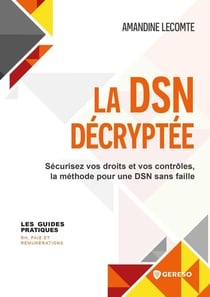 La DSN décryptée : Sécurisez vos droits et vos contrôles, la méthode pour une DSN sans faille