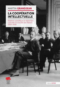 La coopération intellectuelle : Relations scientifiques et diplomatie culturelle à la Société des Nations (1919-1939)