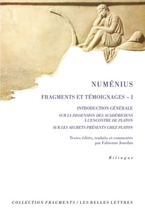 Numénius, fragments et témoignages Tome 1 : Introduction générale - A l'encontre de Platon - Sur les secrets présents chez platon