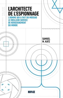 L'architecte de l'espionnage : L'homme qui a fait du Mossad le meilleur service de renseignement du monde