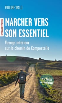 Marcher vers son essentiel : Voyage intérieur sur le chemin de Compostelle