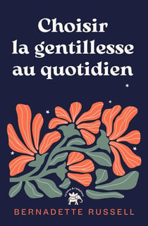 Choisir la gentillesse au quotidien : Et si un simple acte de gentillesse pouvait réellement changer le monde ?