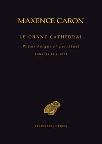 Le Chant cathédral : Poëme épique et perpétuel (Chants 41 à 100)