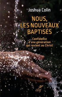 Nous, les nouveaux baptisés : Confidence d'une génération qui revient au Christ