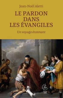 Le pardon dans les évangiles : Un voyage étonnant