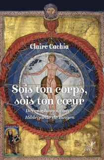 Sois ton corps, sois ton cur : Devenir humain avec Hildegarde de Bingen