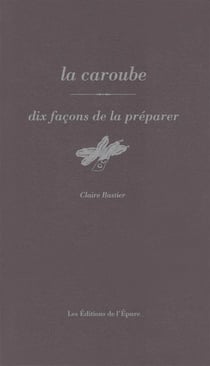 Dix façons de le préparer : La caroube